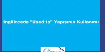 İngilizcede “Used to” Yapısının Kullanımı